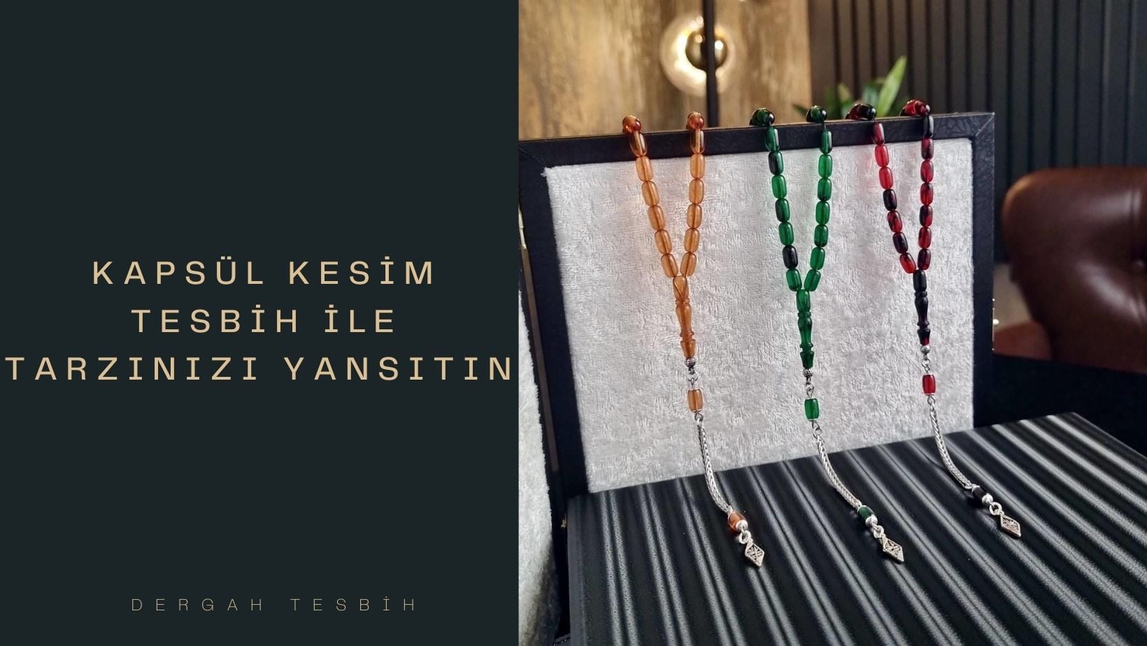 Kapsül Kesim Tesbih ile Tarzınızı Yansıtın