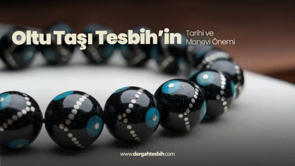 Oltu Taşı Tesbihin Tarihi ve Manevi Önemi