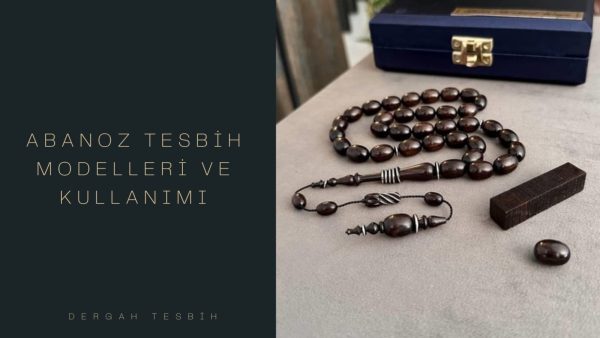 abanoz tesbih modelleri, Usta İşi Tesbihcilik, abanoz tesbih