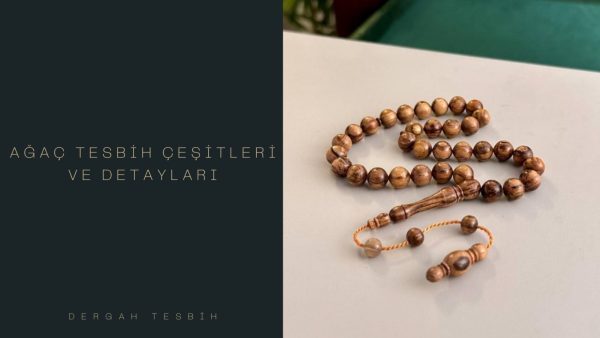 ağaç tesbih çeşitleri, Usta İşi Tesbihcilik, ağaç tesbih türleri