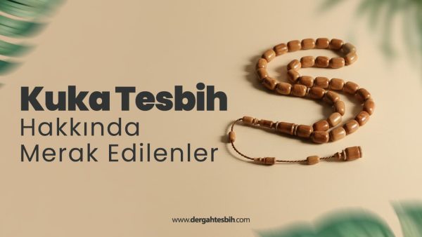 Kuka Tesbih Hakkında Merak Edilenler