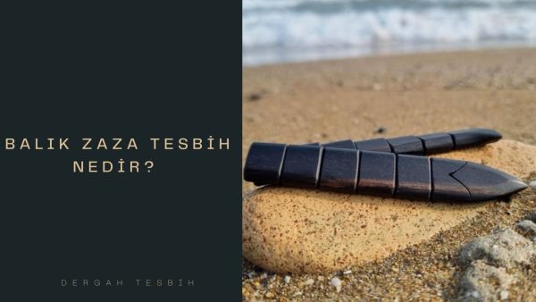Balık Zaza Tesbih Nedir?