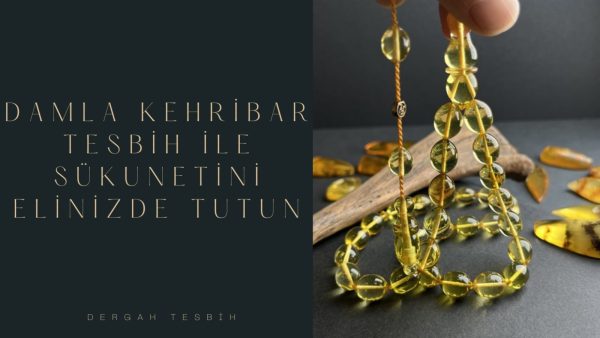 damla kehribar tesbih