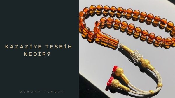Kazaziye Tesbih Nedir?