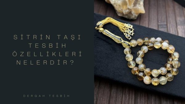 Sitrin Taşı Tesbih Özellikleri Nelerdir?
